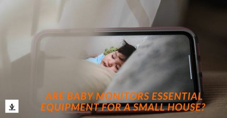 baby monitors are helpful to get close supervision even if you are in a small house